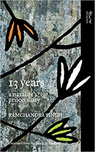 13 Years?: ?A ?Naxalite??S ?Prison ?Diary