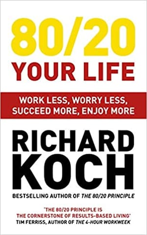 80/20 Your Life: Work Less, Worry Less, Succeed More, Enjoy More