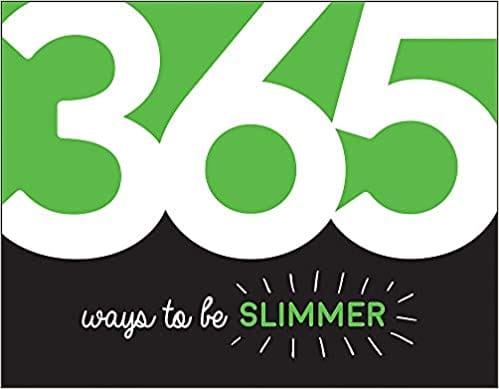 365 Ways to Be Slimmer   Inspiration and Motivation for Every Day