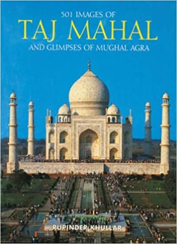 501 Images Of Taj Mahal & Glimpses Of Mughal Agra