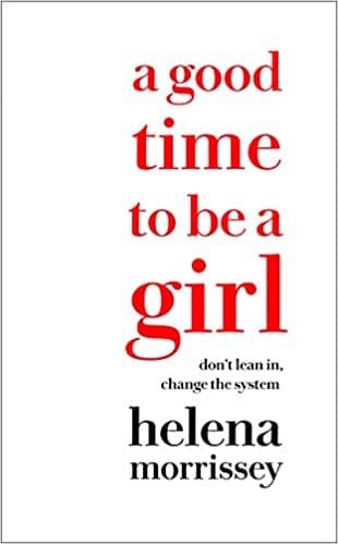 A GOOD TIME TO BE A GIRL: HOW TO SUCCEED IN A CHANGING TIME