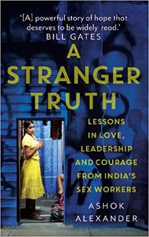 A STRANGER TRUTH: Lessons in Love, Leadership and Courage from India?s Sex Workers