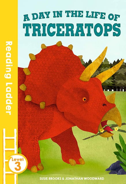 A DAY IN THE LIFE OF TRICERATOPS (Reading Ladder Level 3)