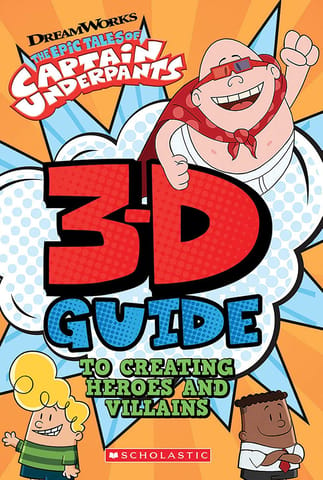 3D Guide To Creating Heroes And Villains (Epic Tales Of Captain Underpants)