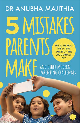 5 Mistakes Parents Make and Other Modern Parenting Challenges