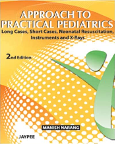 Approach To Practical Pediatrics (Long Cases,Short Cases,Neonatal Resuscitation,Instru. And X-Rays