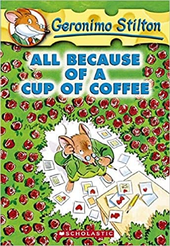 GERONIMO STILTON #10 ALL BECAUSE OF A CUP OF COFFEE