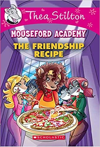 Thea Stilton Mouseford Academy#15 The Friendship Recipe