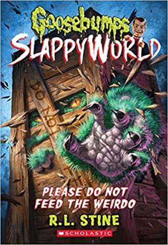 Please Do Not Feed The Weirdo (Goosebumps Slappyworld #4)