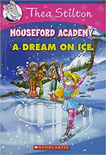 Thea Stilton Mouseford Academy #10: A Dream On Ice