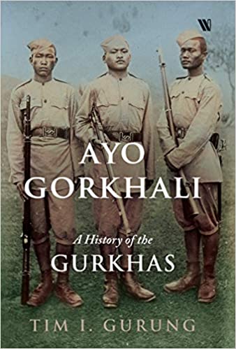 Ayo Gorkhali : A History Of The Gurkhas