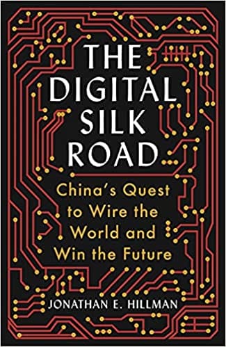 The Digital Silk Road: Chinas Quest To Wire The World And Win The Future