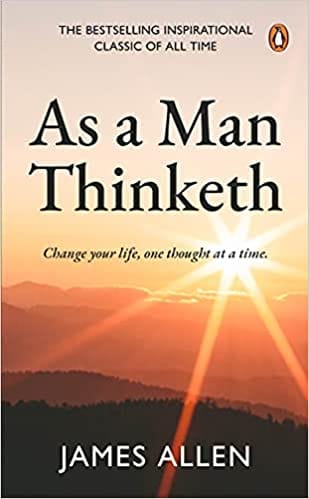 As A Man Thinketh : Change Your Life One Thought At A Time