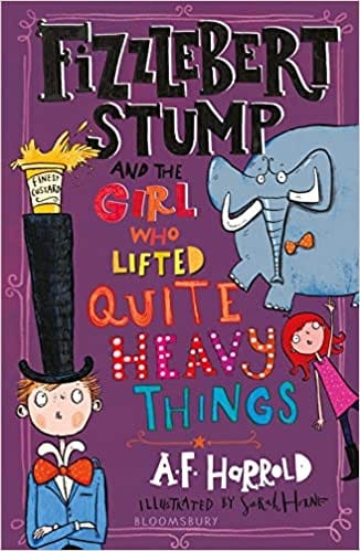 Fizzlebert Stump And The Girl Who Lifted Quite Heavy Things