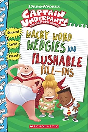 Captian Underpants: Wacky Word Wedgies And Flushable Fill-Ins