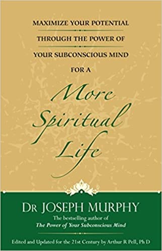 More Spiritual Life: Maximize Your Potential Through The Power Of Your Subconscious Mind