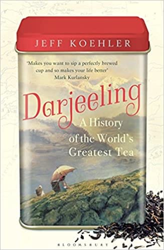 Darjeeling: A History Of The Worlds Greatest Tea