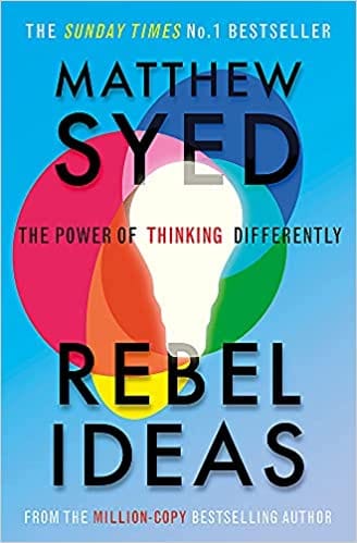 Rebel Ideas : The Power Of Thinking Differently