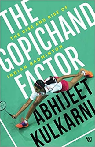 The Gopichand Factor : The Rise And Rise Of Indian Badminton