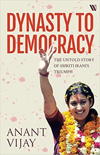 Dynasty To Democracy: The Untold Story Of Smriti Irani?S Triumph