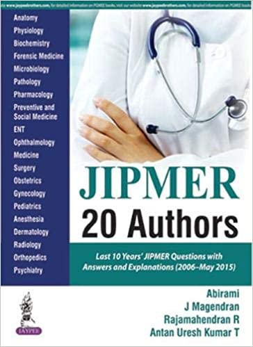 JIPMER 20 AUTHORS LAST 10 YEARS'JIPMER QUESTION WITH ANSWERS AND EXPLANATIONS (2006-MAY 2015)