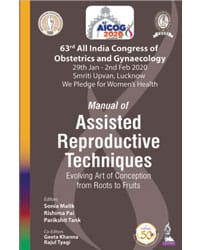 AICOG MANUAL OF ASSISTED REPRODUCTIVE TECHNIQUES: EVOLVING ART OF CONCEPTION FROM ROOTS TO FRUITS (6