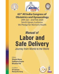 AICOG MANUAL OF LABOR AND SAFE DELIVERY: JOURNEY FROM WOMB TO THE WORLD (63RD ALL INDIA CONGRESS OF