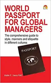 World Passport For Global Managers: The Corresponding guide to Business Etiquettes and customs in different Cultures