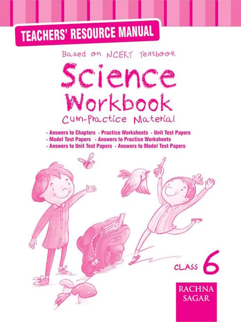 Science Work Book Cum Practice Material Class 6 : Teachers Resource Manual