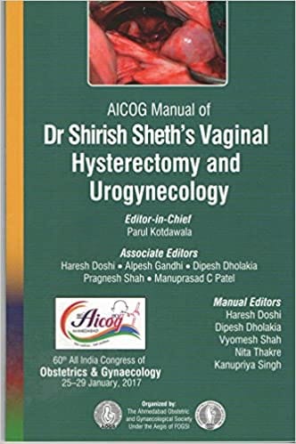 AICOG MANUAL OF DR SHIRISH SHETH'S VAGINAL HYSTERECTOMY AND UROGYNECOLOGY