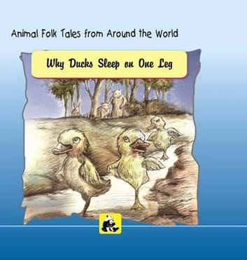 ANIMAL FOLK TALES FROM AROUND THE WORLD - WHY DUCKS SLEEP ON ONE LEG