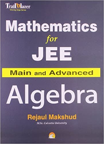 Mathematics For JEE Main and Advanced - Algebra