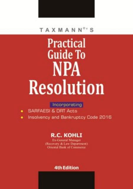 Practical Guide To Npa Resolution : Sarfaesi & Drt Acts Insolvency & Bankruptcy Code 2016