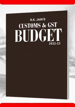 Centax?s Customs and GST Budget 2022-2023 by R.K. Jain ? February 2022