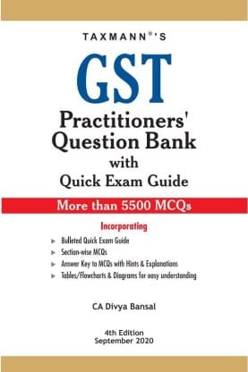 Taxmann's GST Practitioners' Question Bank with Quick Exam Guide-More than 5500 MCQs - As Amended up to 27th August 2020 (4th Edition September 2020)?