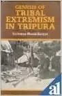 Genesis of Tribal Extremism in Tripura