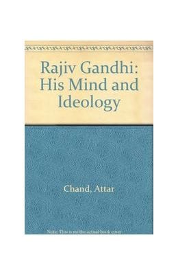 Rajiv Gandhi: His Mind and Ideology