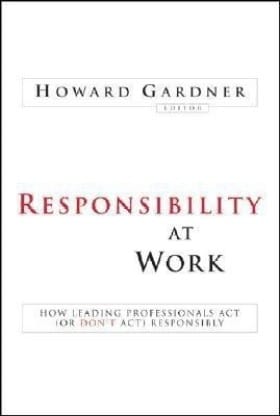 Responsibility at Work: How Leading Professionals Act