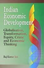 Indian Economic Development : Globalisation, Transformation, Equity, Crime & Economic Thinking