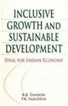 Inclusive Growth and Sustainable Development : Ideal for Indian Economy