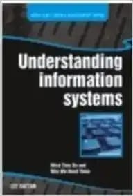 Understanding Information Systems What They Do & Why We Need Them