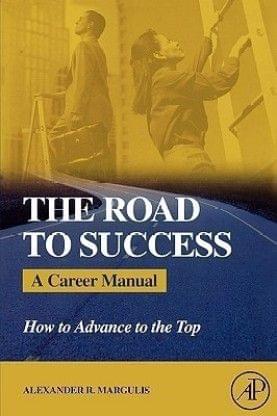 The Road To Success ?A -Career Manaual How To Advanced To The Top