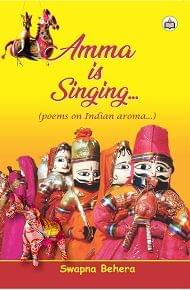 Amma Is Singing... (Poems On Indian Aroma), 2018, 94 Pp.