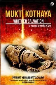 Mukti Kothaya: Whither Salvation