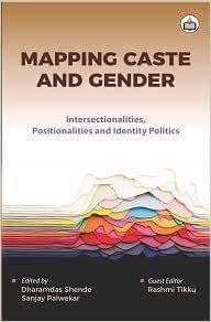 Mapping Caste And Gender: Intersectionalities, Positionalities And Identity Politics