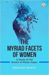 The Myriad Facets Of Women: A Study Of The Novels Of Manju Kapur?