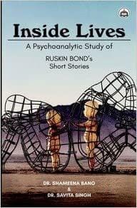 Inside Lives: A Psychoanalytic Study Of Ruskin Bond?S Short Stories?