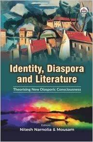 Identity, Diaspora And Literature: Theorising New Diasporic Consciousness?