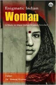 Enigmatic Indian Woman: A Study On Major Indian Women Novelists