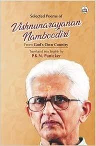 Selected Poems Of Vishnunarayanan Namboothiri: From God?S Own Country